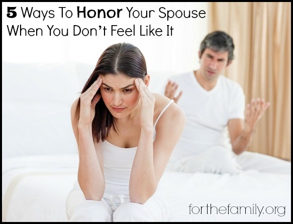 5 Ways To Honor Your Spouse When You Don’t Feel Like It