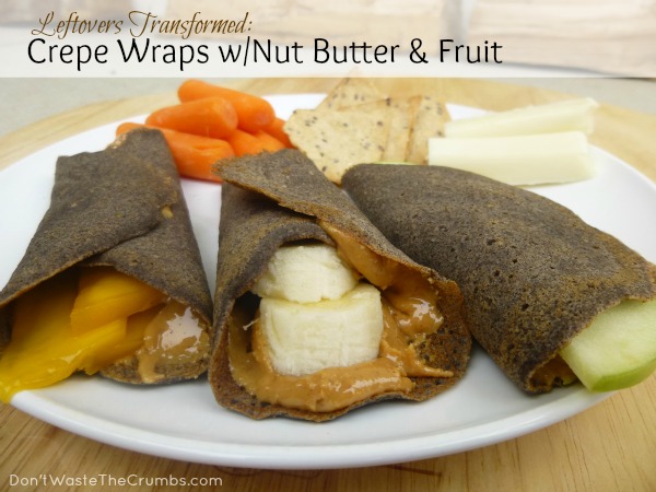 Using Leftovers Wisely {Crepe Wraps with Nut Butter and Fruit}
