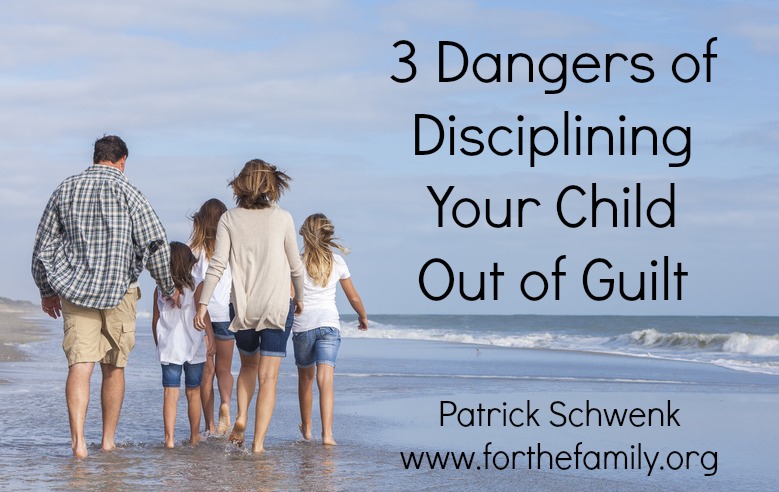3 Dangers of Disciplining Your Child Out of Guilt