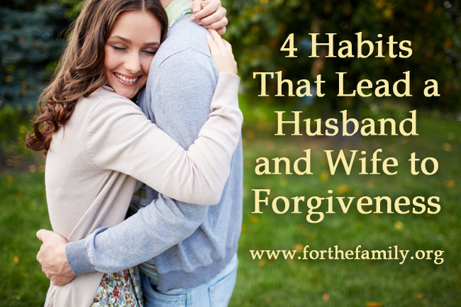 4 Habits that Lead a Husband and Wife to Forgiveness