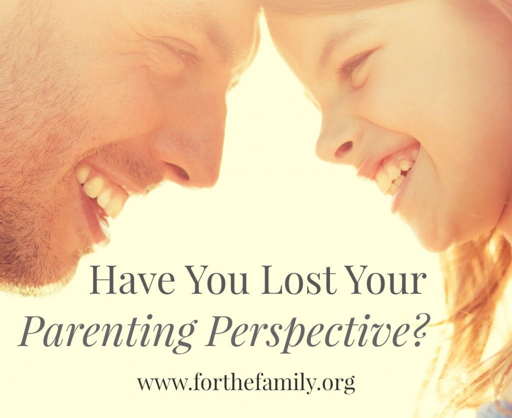Have You Lost Your Parenting Perspective?