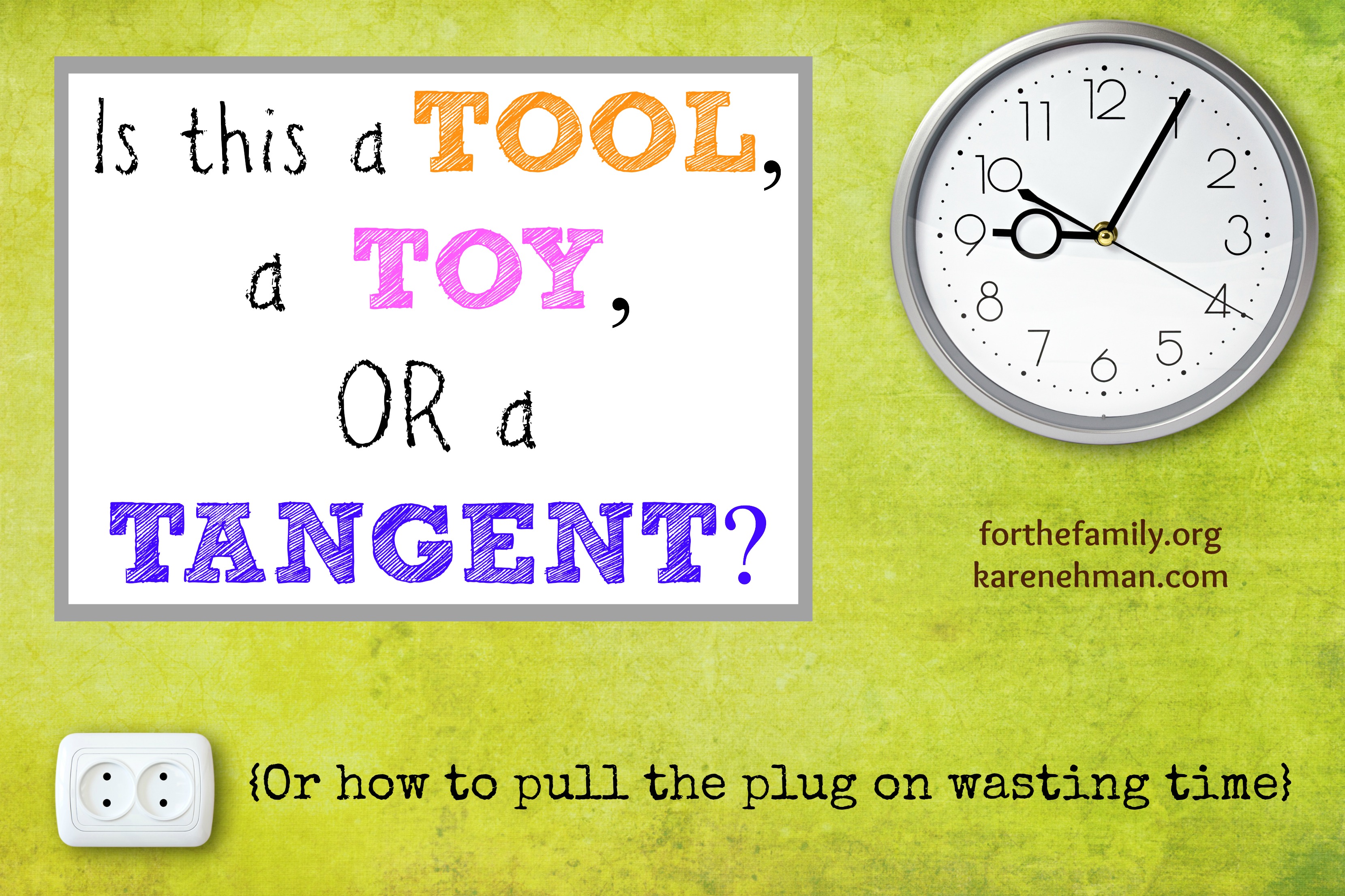 Tool, Toy, or Tangent? {Or How to Pull the Plug on Wasting Time}
