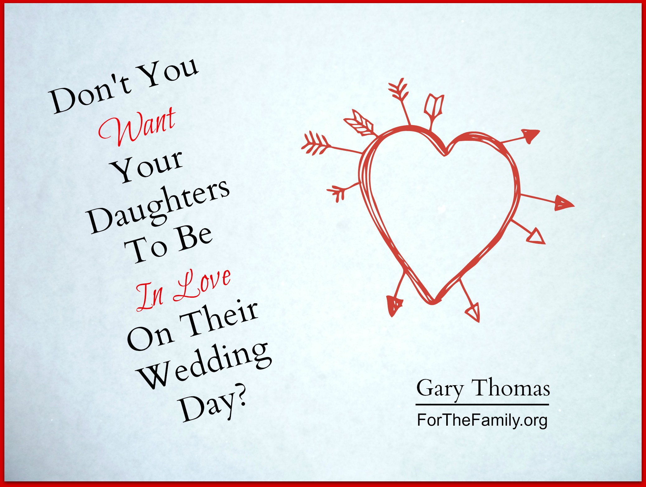 Don’t You Want Your Daughters to Be in Love on Their Wedding Day?