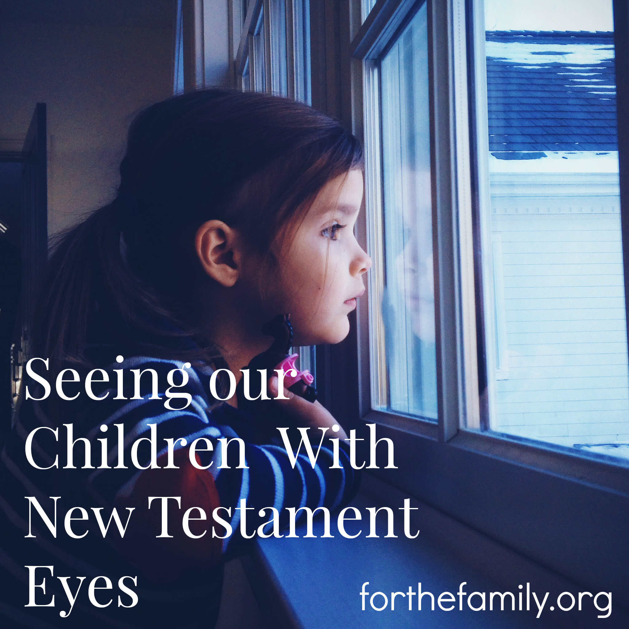 Seeing our Children With New Testament Eyes