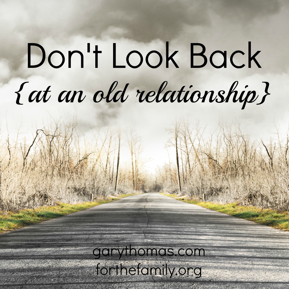 Don’t Look Back {at an old relationship}