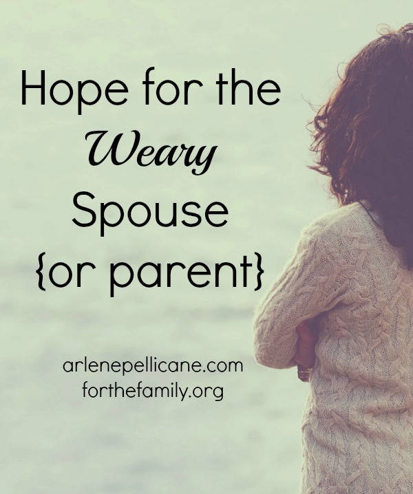 Hope for the Weary Spouse (or Parent)