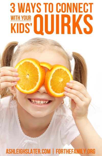 3 Ways to Connect with Your Kids’ Quirks