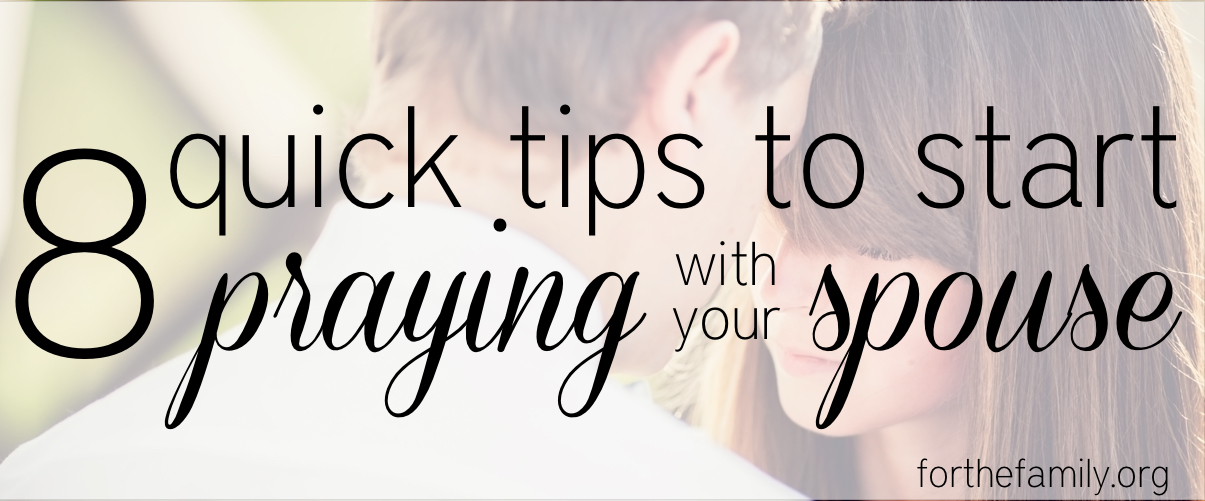 8 Quick Tips to Start Praying with Your Spouse