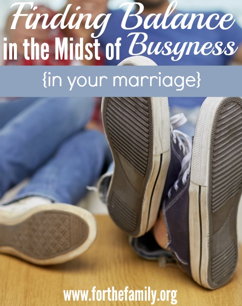 Finding Balance in the Midst of Busyness {in your marriage}