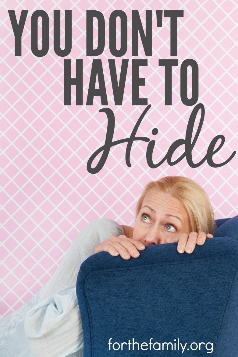 You Don’t Have to Hide!