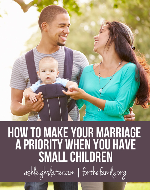 How to Make Your Marriage a Priority When You Have Small Children