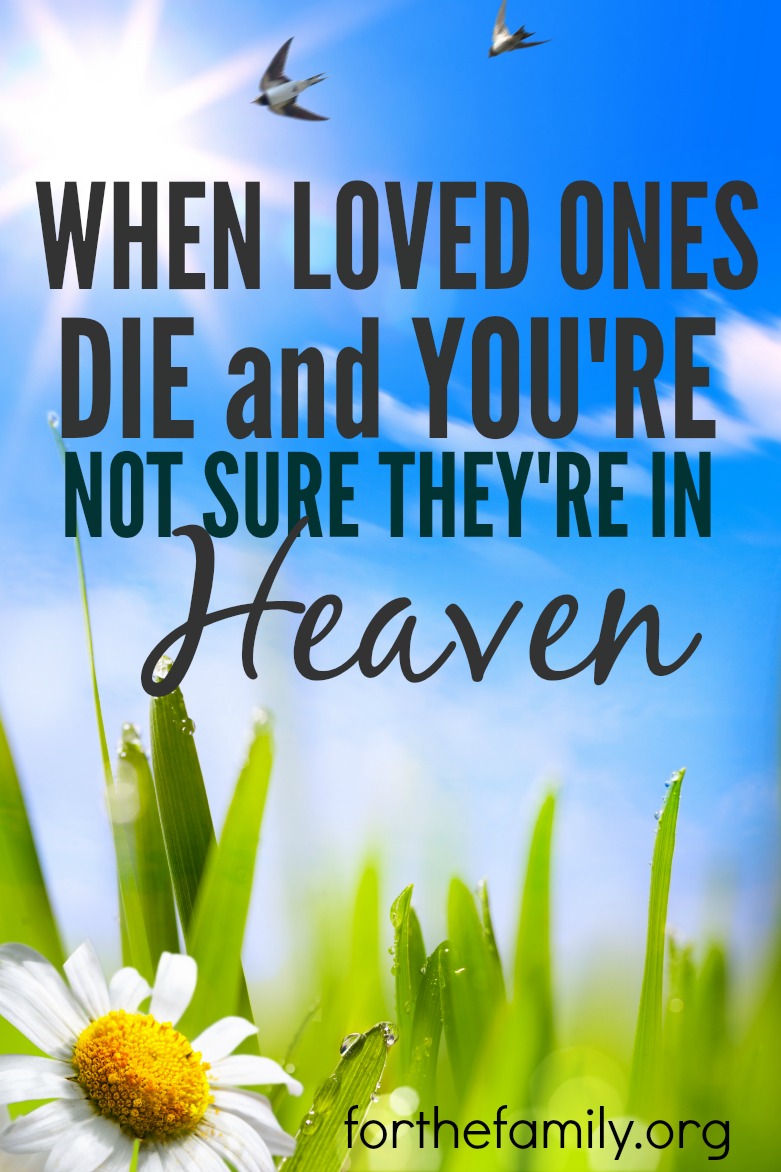 When Loved Ones Die and You’re Not Sure They’re in Heaven