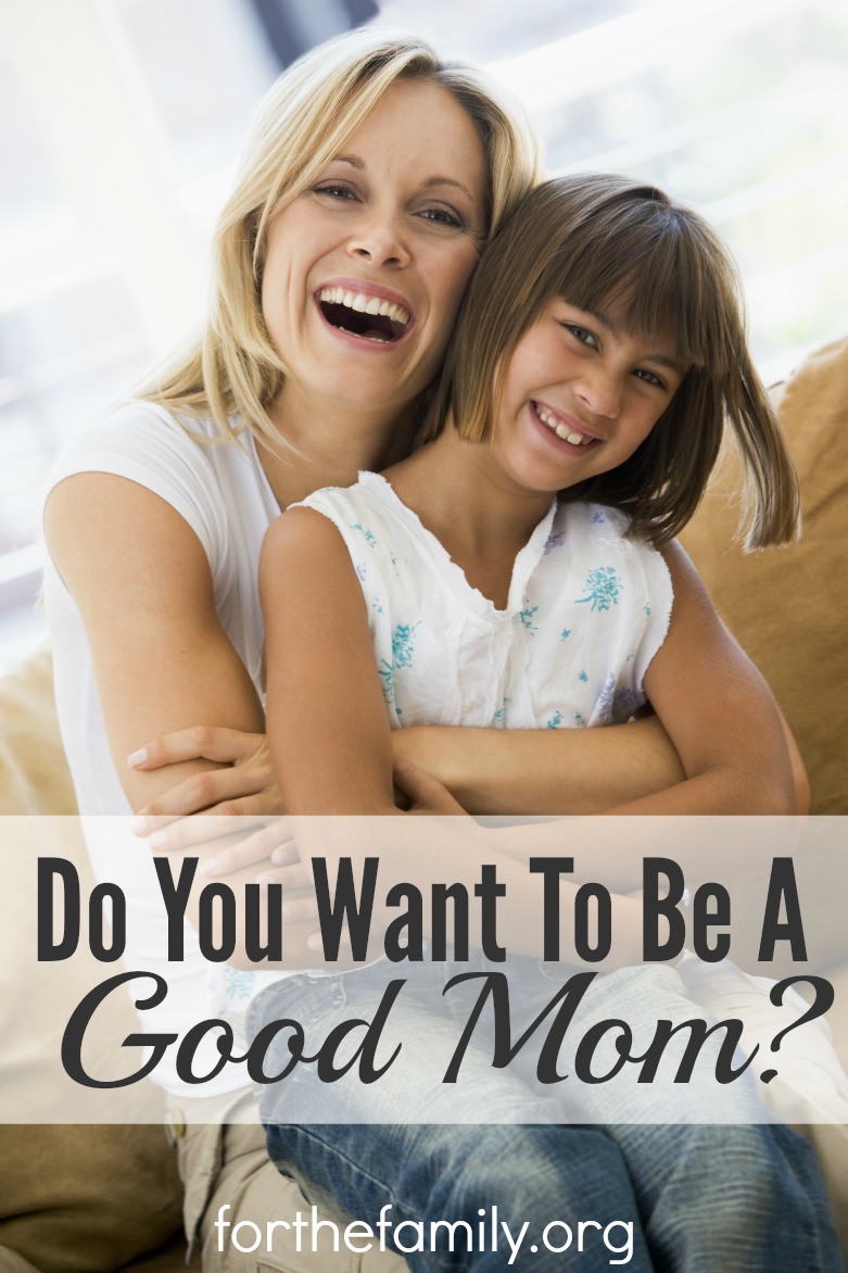 Do You Want To Be A Good Mom?