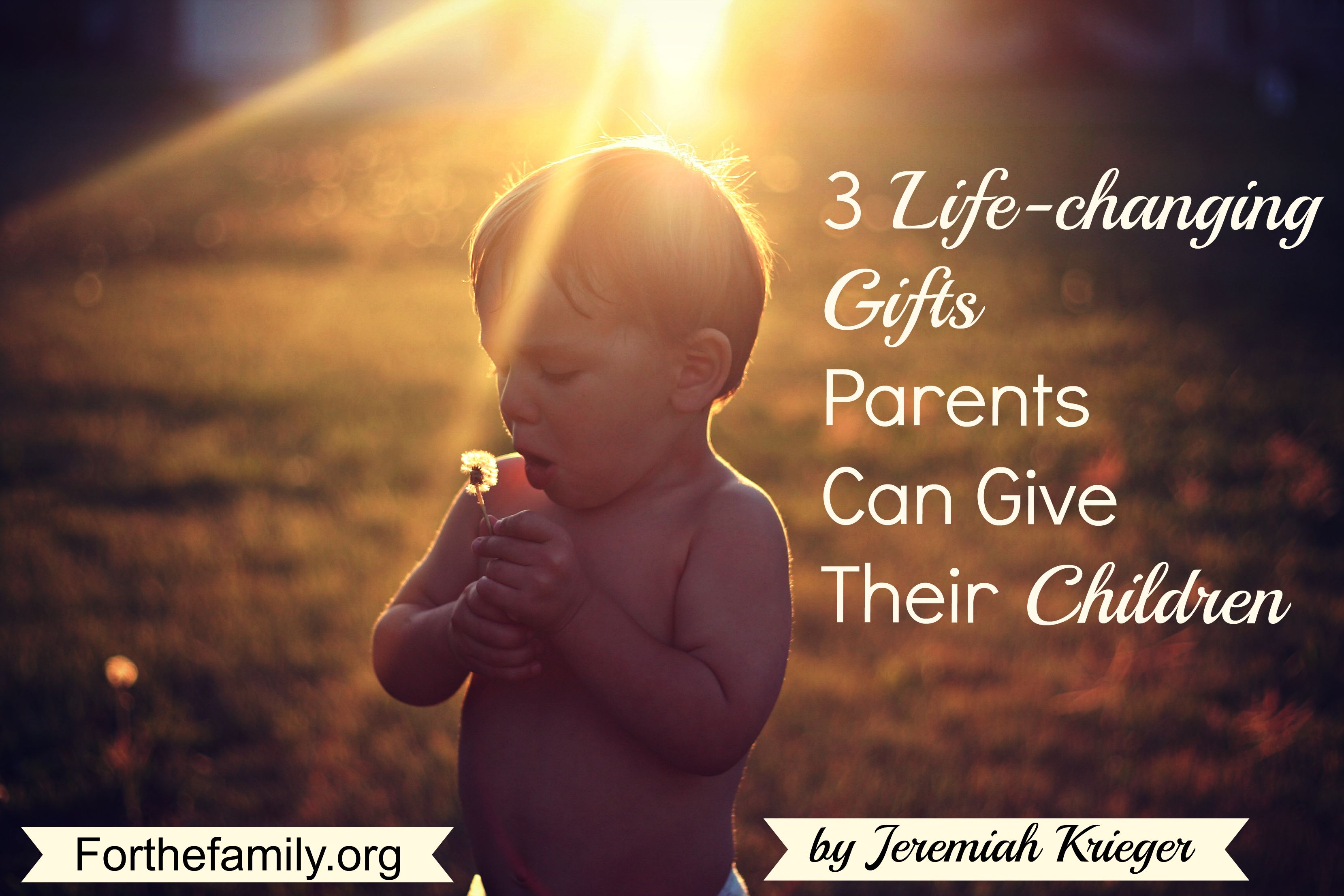 3 Life-Changing Gifts Parents Can Give Their Children