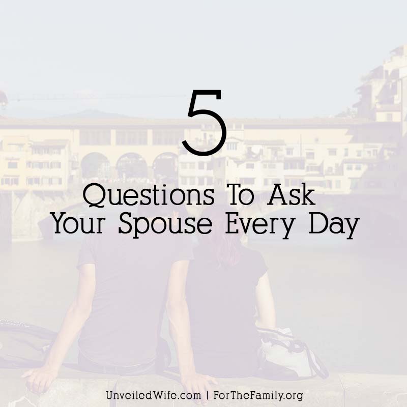5 Questions To Ask Your Spouse Every Day