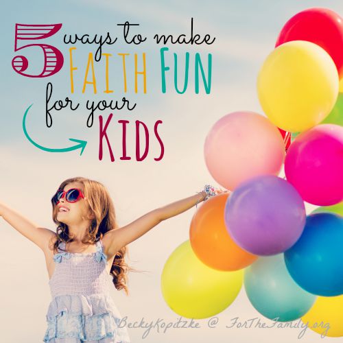 Five Ways to Make Faith Fun for Your Kids