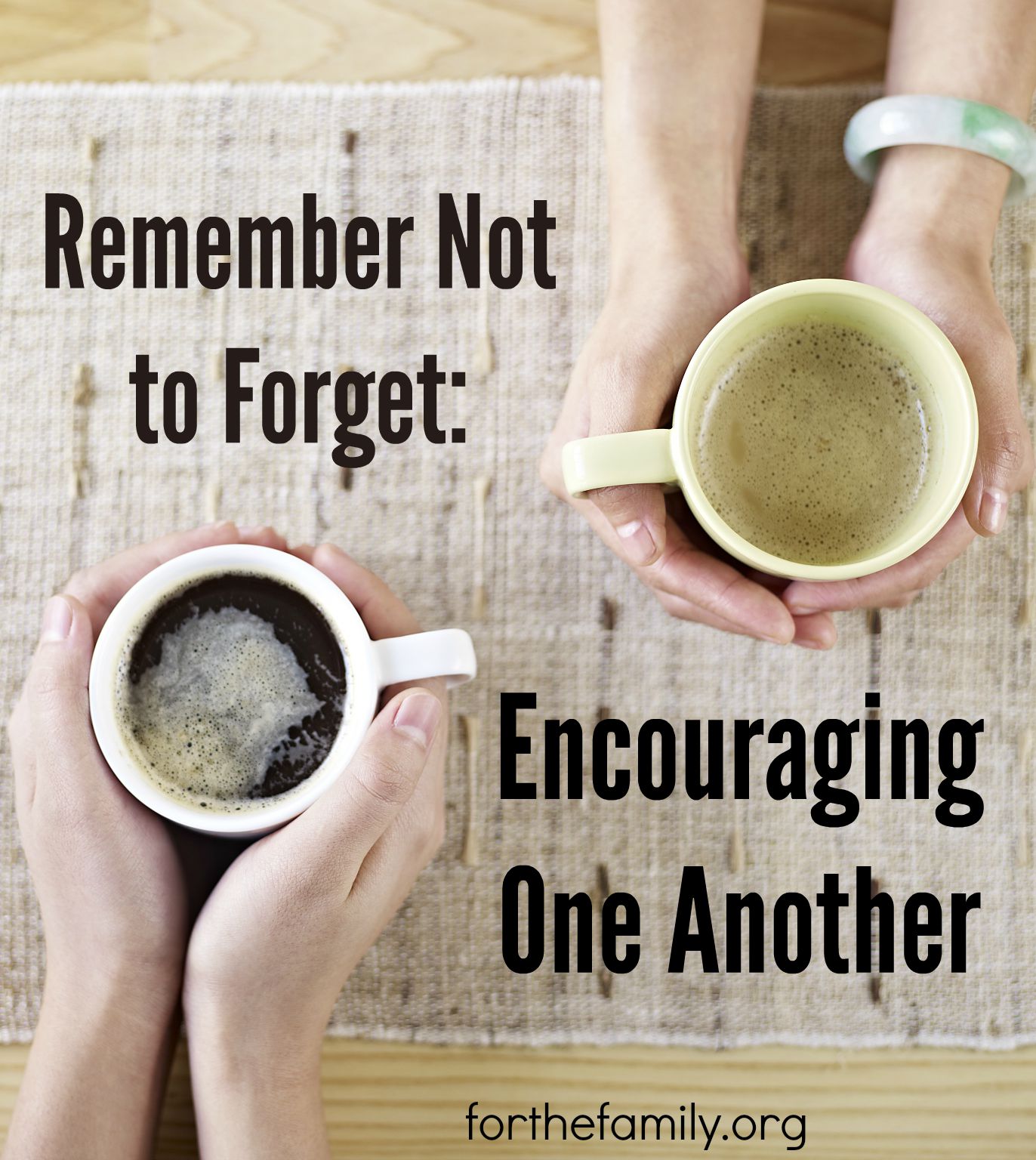 Remember Not to Forget: Encouraging One Another