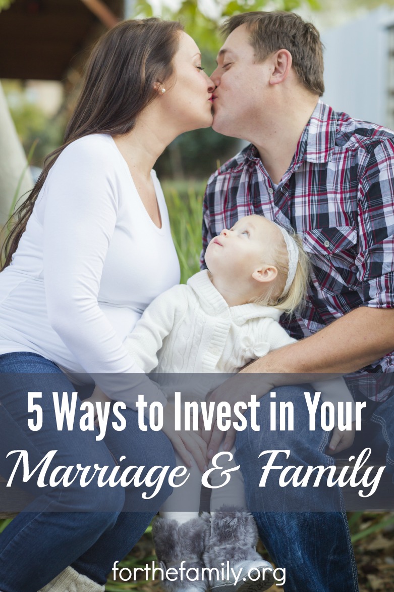 5 Ways to Invest in Your Marriage and Family