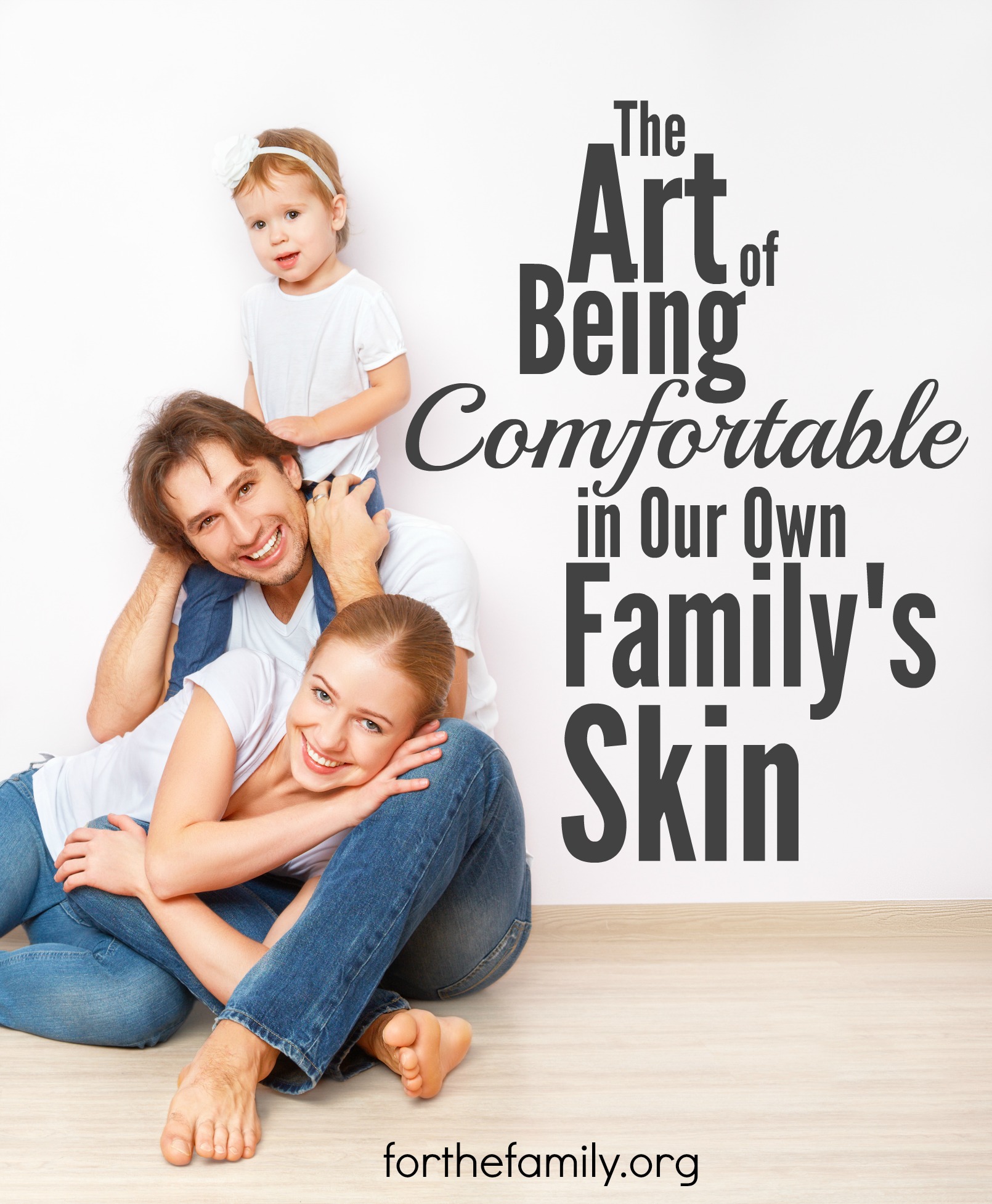 The Art of Being Comfortable in Our Own Family’s Skin