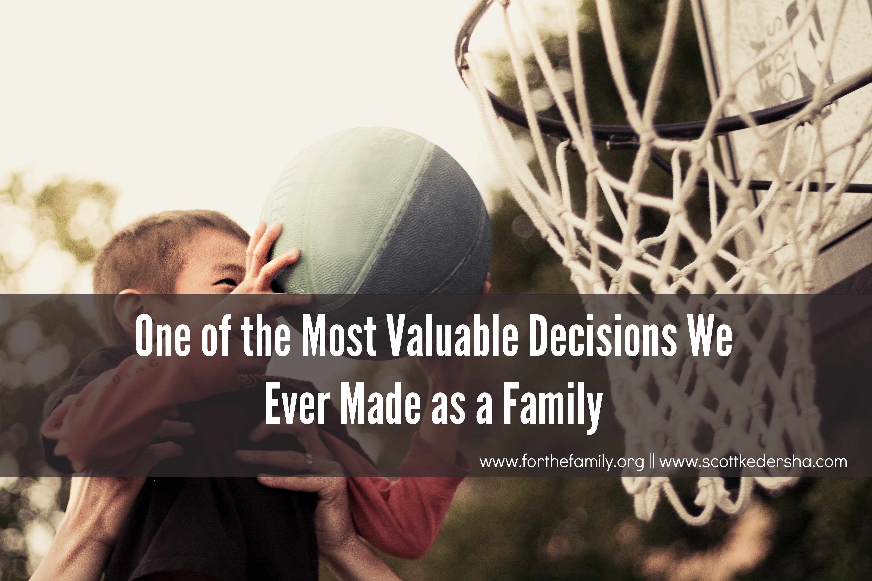One of the Most Valuable Decisions We Ever Made as a Family