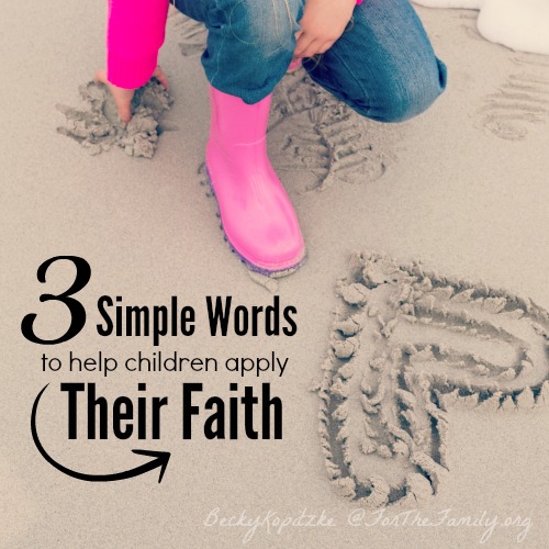 Three Simple Words to Help Children Apply Their Faith