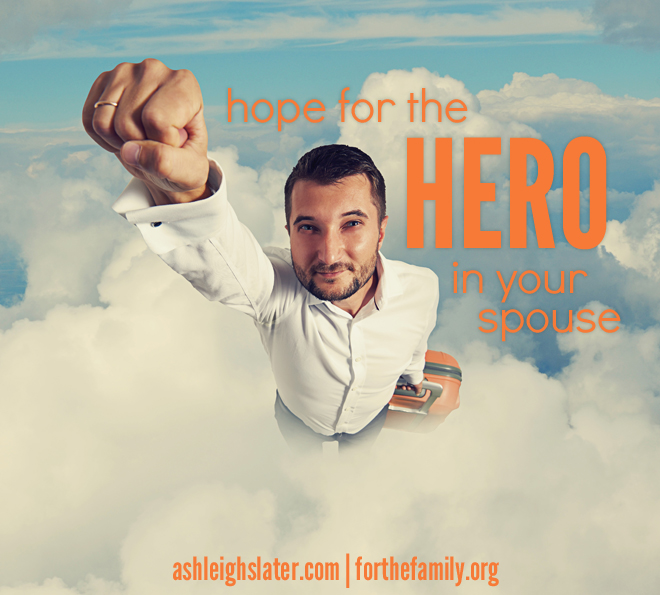 Hope for the Hero in Your Spouse