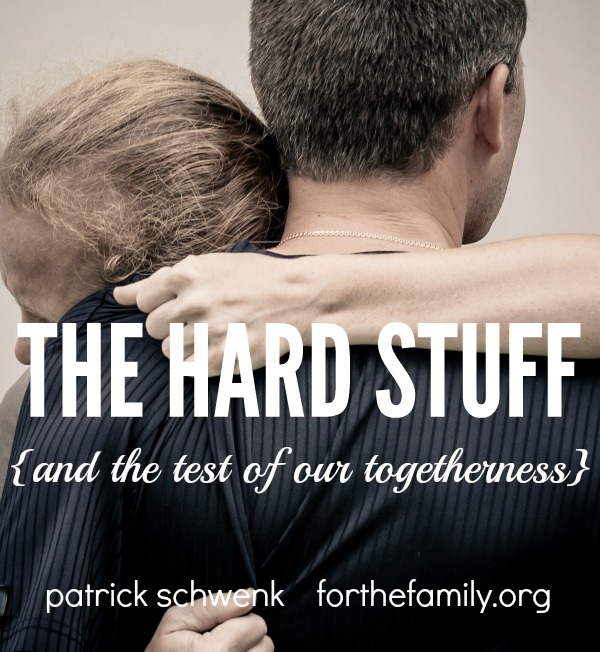 The Hard Stuff {and the test of our togetherness}