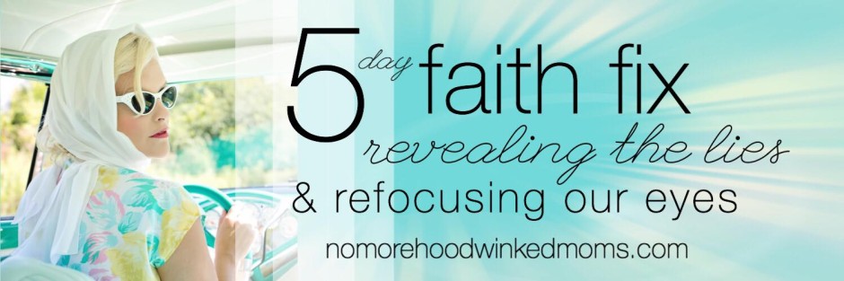 The 5 Day Faith Fix for Moms!