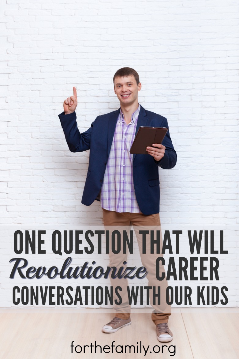 One Question That Will Revolutionize Career Conversations With Our Kids