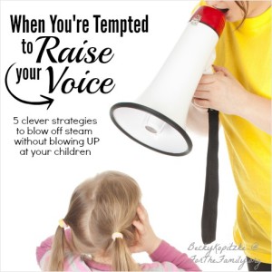 When you're tempted to raise your voice