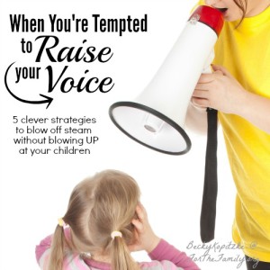 When you're tempted to raise your voice
