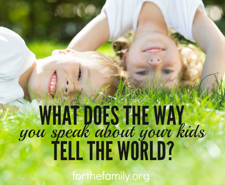 What Does the Way You Speak About Your Kids Tell the World?