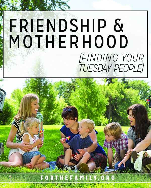 Friendship & Motherhood: Finding Your Tuesday People