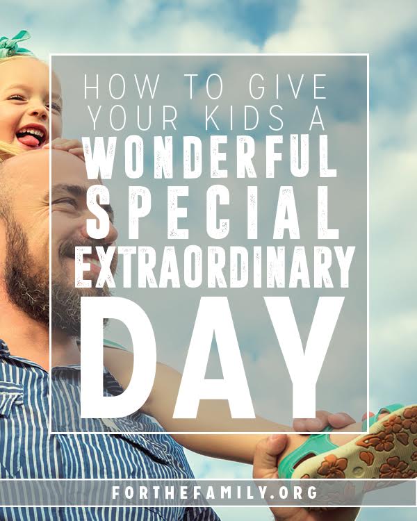 How to Give Your Kids a Wonderful, Special, Extraordinary Day