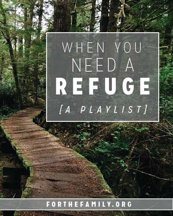 How do you seek refuge? Music has the ability to change our perspective, our vision and even our mood. The next time you are feeling stressed, anxious or overloaded as a parent, try some of our favorites listed here to bring you closer to the heart of God and His heart for your family.