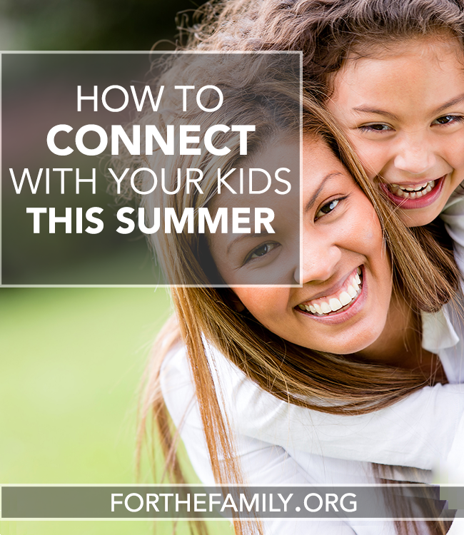 How to Connect with Your Kids this Summer