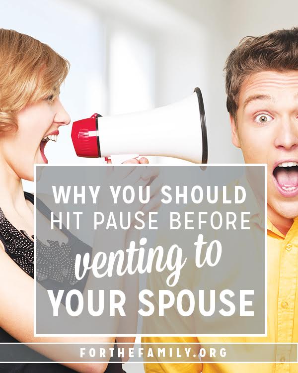 Why You Should Hit Pause Before You Vent to Your Spouse