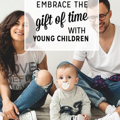 4 Ways to Embrace the Gift of Time {with Young Children}