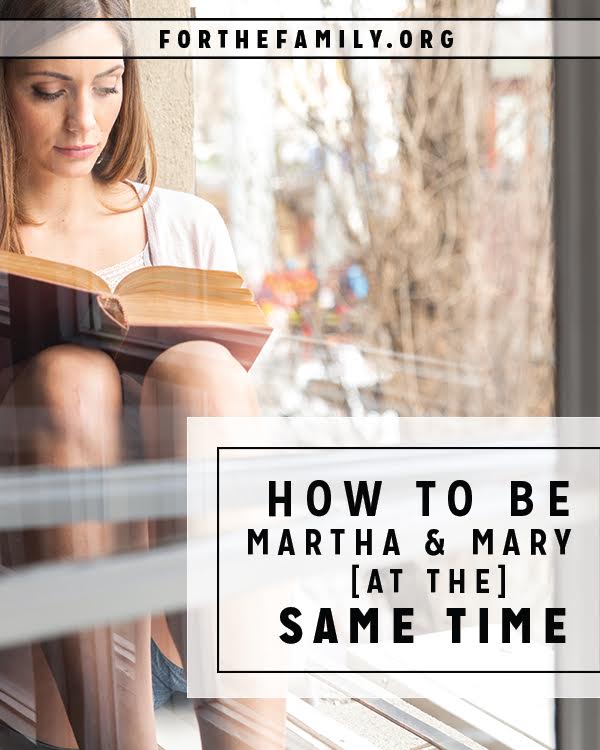 How to Be Mary and Martha at the Same Time