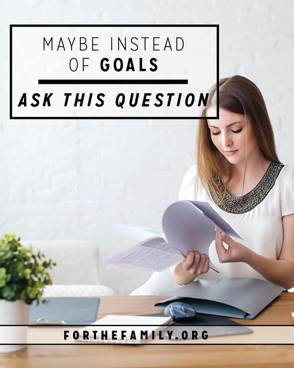 Maybe instead of goals, ask this question