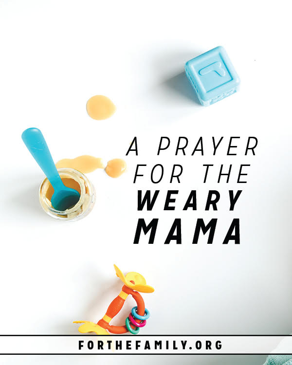 A Prayer for the Weary Mama