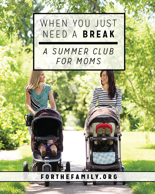 When You Just Need a Break {a summer club for moms}