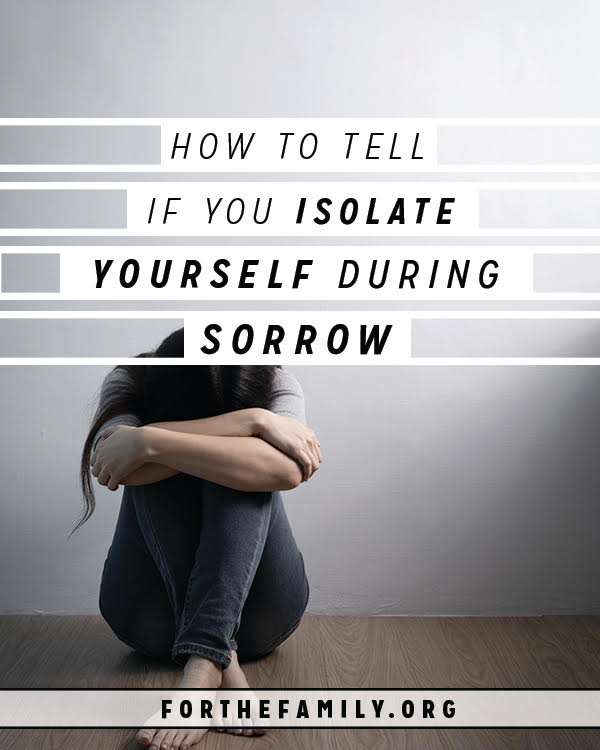 How to Tell If You Isolate Yourself During Sorrow