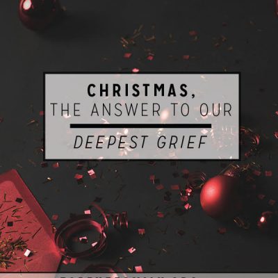 Christmas, the Answer to Our Deepest Grief