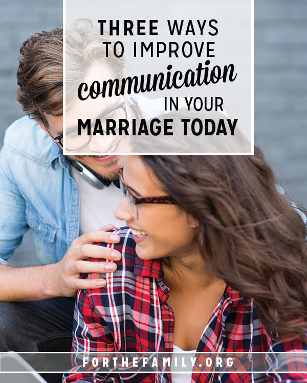 3 Ways to Improve Communication in Your Marriage Today