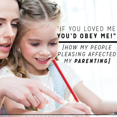 “If You Loved Me, You’d Obey Me!” — How My People Pleasing Affected My Parenting