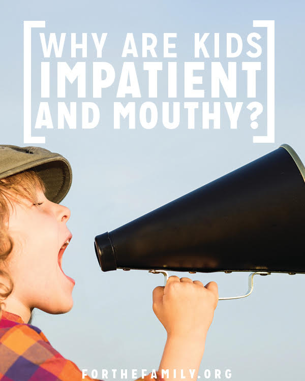 Why Are Kids Impatient and Mouthy?