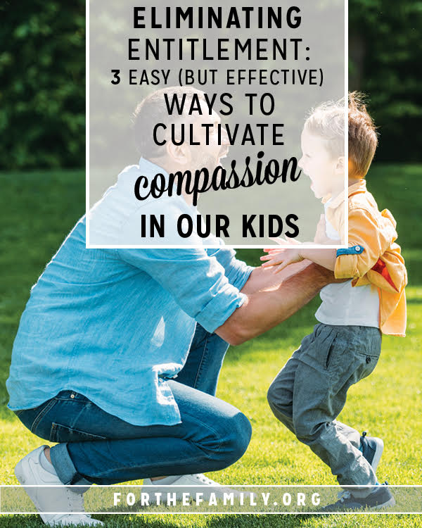 Eliminate Entitlement : 3 Easy (but effective) Ways to Cultivate Compassion in our Kids