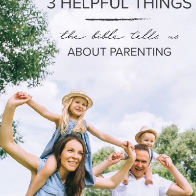 3 Helpful Things the Bible Tells Us About Parenting