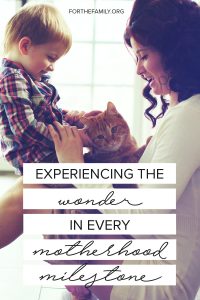 Experiencing the Wonder in Every Motherhood Milestone by Samantha Krieger at For the Family.